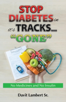 STOP DIABETES in it`s TRACKS... "GONE"