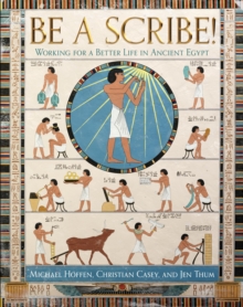 Be a Scribe! : Working for a Better Life in Ancient Egypt