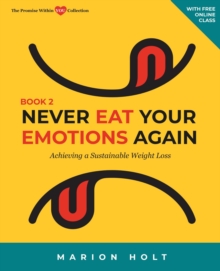 Never Eat Your Emotions Again: Achieving a Sustainable Weight Loss (Book 2)