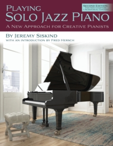 Playing Solo Jazz Piano : A New Approach for Creative Pianists (2nd Edition)