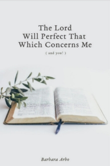 The Lord Will Perfect That Which Concerns Me