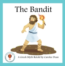 The Bandit: A Greek Myth Retold : A Greek Myth Retold