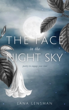 The Face in the Night Sky : poetry to engage your soul