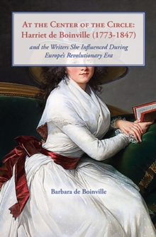 At the Center of the Circle: Harriet de Boinville (1773-1847) : and the Writers She Influenced During Europe's Revolutionary Era