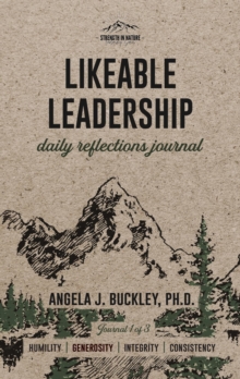 Likeable Leadership : Humility, Generosity, Integrity, Consistency