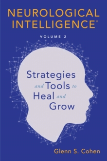 Neurological Intelligence: Volume 2 : Strategies and Tools to Heal and Grow