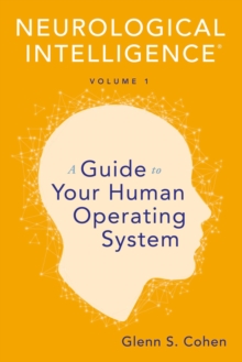 Neurological Intelligence Volume 1 : A Guide to Your Human Opertaing System