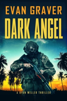 Dark Angel : Ryan Weller Thriller Series, #15