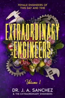 Extraordinary Engineers : Female Engineers of This Day and Time