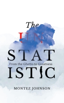 The Unstatistic : From the Ghetto to Greatness