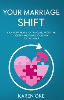 Your Marriage Shift : Kick Your Fears to the Curb, Avoid the Jokers and Smile Your Way to the Altar