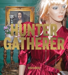David Ricci: Hunter Gatherer : Salvaged Stories of American Culture