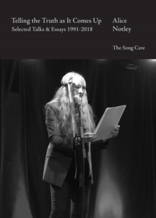 Telling the Truth As It Comes Up : Selected Talks  Essays 1991-2018