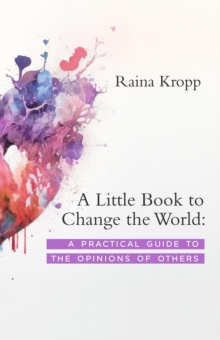 A Little Book to Change the World : A Practical Guide to the Opinions of Others