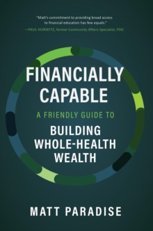 Financially Capable : A Friendly Guide to Building Whole-Health Wealth