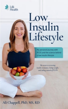 Low Insulin Lifestyle : My PCOS Journey and the Science Behind a Low Insulin Lifestyle