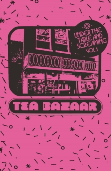 Under the Table and Screaming Volume One : Twisted Branch Tea Bazaar