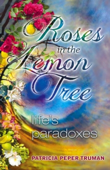 Roses In The Lemon Tree : Life's Paradoxes