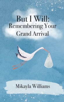 But I Will : Remembering Your Grand Arrival