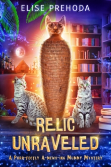 Relic Unraveled : A Purr-fectly A-mews-ing Mummy Mystery