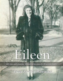 Eileen : A 100 years and counting. A historical account of a Wisconsin family