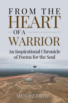 FROM THE HEART OF A WARRIOR : An Inspirational Chronicle of Poems for the Soul