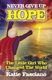 Never Give Up Hope : The Little Girl Who Changed The World