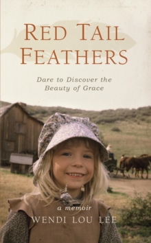 Red Tail Feathers : Dare to Discover the Beauty of Grace