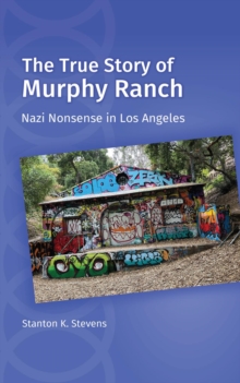 The True Story of Murphy Ranch : Nazi Nonsense in Los Angeles