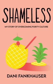 Shameless : My Story of Overcoming Purity Culture