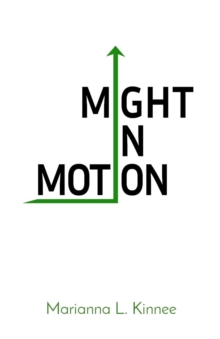 Might In Motion : Motivation Momentum Mindfulness Might