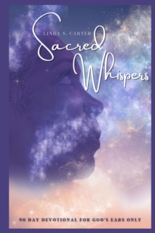 Sacred Whispers : 90 Day Devotional for God's Ears Only