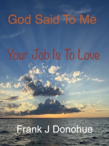 God Said to Me, Your Job is to Love