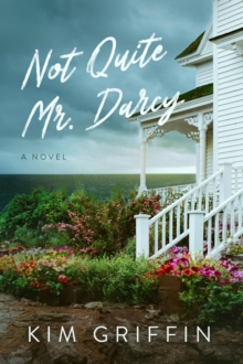 Not Quite Mr. Darcy : A Novel