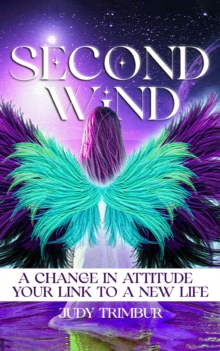 Second Wind : A Change In Attitude = Your Link To A New Life