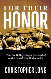 For Their Honor : How The D-Day Prayer was added to the World War II Memorial