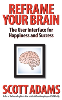 Reframe Your Brain: The User Interface for Happiness and Success