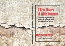 Brief History of White Nonsense: The Throughlines of White Privilege That Keep Racism Alive