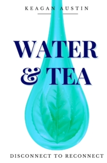 Water and Tea : Disconnect to Reconnect