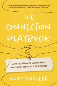 The Connection Playbook : A Practical Guide to Building Deep, Meaningful, Harmonious Relationships