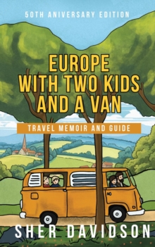 Europe with Two Kids and a Van : Travel Memoir and Guide