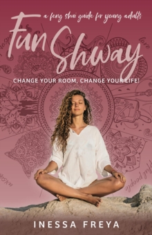 Fun Shway : A Feng Shui Guide for Young Adults - Change Your Room, Change Your Life!