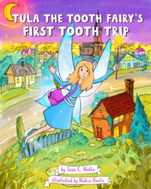 Tula the Tooth Fairy's First Tooth Trip