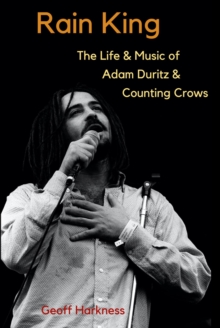 Rain King : The Life and Music of Adam Duritz and Counting Crows