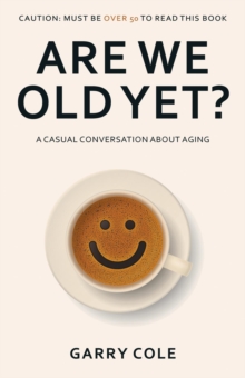 Are We Old Yet? : A casual conversation about aging