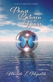 Pause Between the Years : Insightful Messages of Self-Reflection, Awakening to What Truly Matters