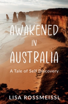 Awakened In Australia : A Tale of Self Discovery