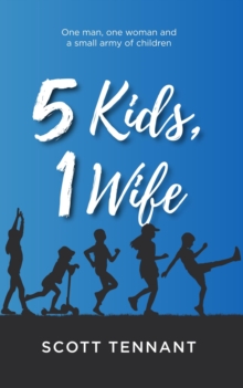 5 Kids, 1 Wife : A Guide to Having Fun as a Parent