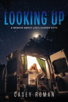 Looking Up: A Memoir about Life's Sudden Exits