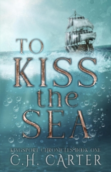 To Kiss the Sea : Kingsport Chronicles Book 1